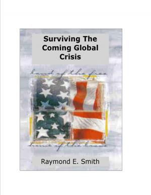 Cover of the book Surviving The Coming Global Crisis by James O. Terry Jr, CRYSTAL R. DUPONT
