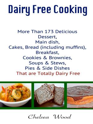 Cover of the book Dairy Free Cooking : More Than 173 Delicious Dessert, Main Dish, Cakes, Bread (Including Muffins), Breakfast, Cookies & Brownies, Soups & Stews, Pies & Side Dishes That Are Totally Dairy Free by Kelly Taylor