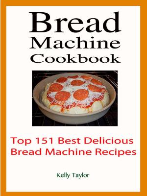 Book cover of Bread Machine Cookbook : Top 151 Best Delicious Bread Machine Recipes