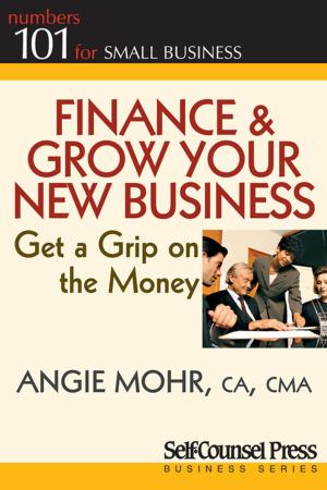 Cover of the book Finance & Grow Your New Business by Dr Ronald W. Richardson, Lois A. Richardson
