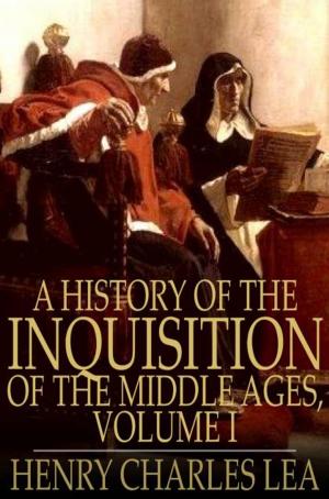Cover of the book A History of the Inquisition of the Middle Ages, Volume I by Eleanor H. Porter