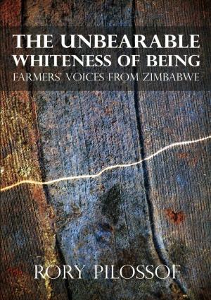 Cover of the book The Unbearable Whiteness of Being by John Eppel