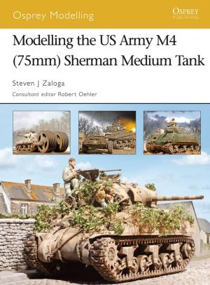Book cover of Modelling the US Army M4 (75mm) Sherman Medium Tank