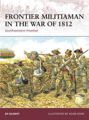 Cover of the book Frontier Militiaman in the War of 1812 by David Stuttard
