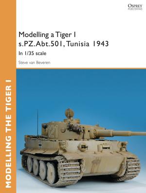 Cover of the book Modelling a Tiger I s.PZ.Abt.501, Tunisia 1943 by Alex Clifton