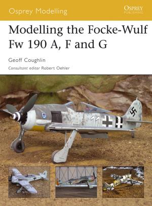 Cover of the book Modelling the Focke-Wulf Fw 190 A, F and G by Dr Sarah Atkinson