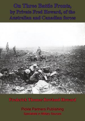 Cover of the book On Three Battle Fronts, By Private Fred Howard, Of The Australian And Canadian Forces by Frederick Arthur McKenzie
