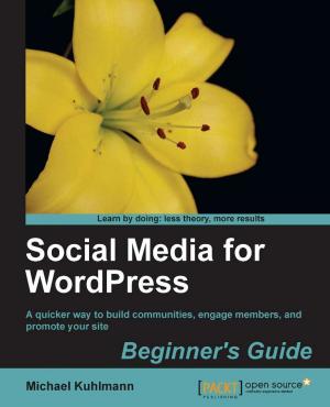 Cover of the book Social Media for WordPress Beginner's Guide by Ved Antani, Gaston C. Hillar, Stoyan Stefanov, Kumar Chetan Sharma