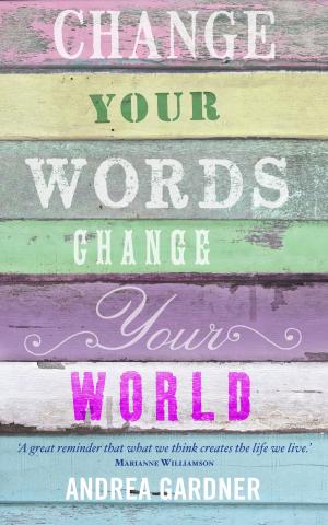 Cover of the book Change Your Words, Change Your World by Sharon Anne Klingler