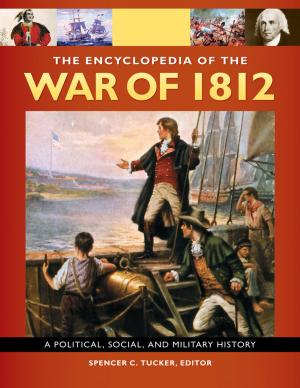 Book cover of The Encyclopedia Of the War Of 1812: A Political, Social, and Military History [3 volumes]