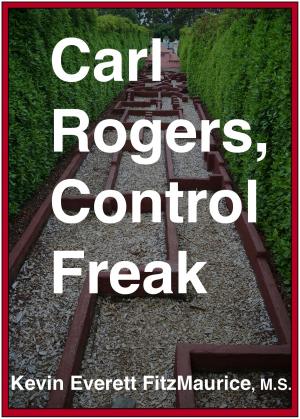 Cover of the book Carl Rogers, Control Freak by Kevin Everett FitzMaurice