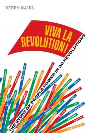Cover of the book Viva la Revolution!: The Story of People Power in 30 Revolutions by Tim Lihoreau