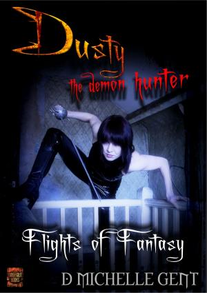 Cover of the book Flights of Fantasy (Dusty the Demon Hunter) by Daniel D Longdon