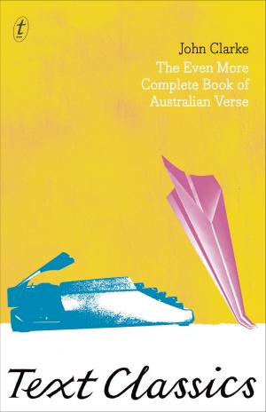 Cover of the book The Even More Complete Book Of Australian Verse: Text Classics by 