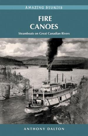 Book cover of Fire Canoes: Steamboats on Great Canadian Rivers