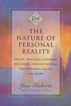 Book cover of The Nature of Personal Reality: Specific, Practical Techniques for Solving Everyday Problems and Enriching the Life You Know