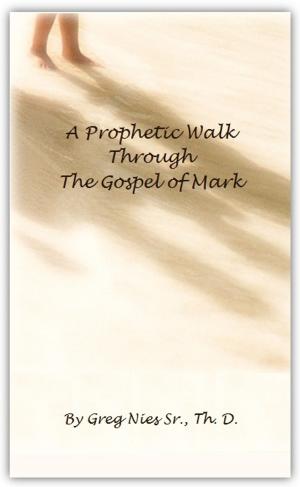 Book cover of A Prophetic Walk Through the Gospel of Mark
