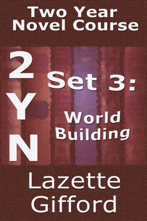 Cover of the book Two Year Novel Course: Set 3 (World Building) by Lazette Gifford