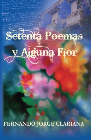 Cover of the book Setenta poemas y alguna flor by Violet Howe