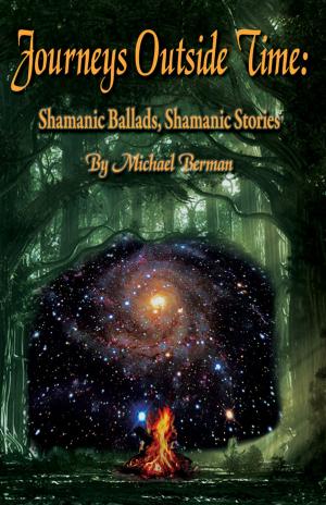 Book cover of Journeys Outside Time: Shamanic Ballads, Shamanic Stories