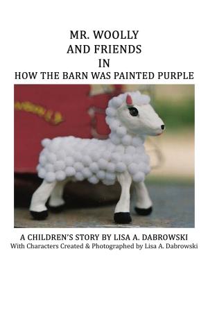 Cover of the book Mr. Woolly and Friends in How the Barn Was Painted Purple by Mike Snowden
