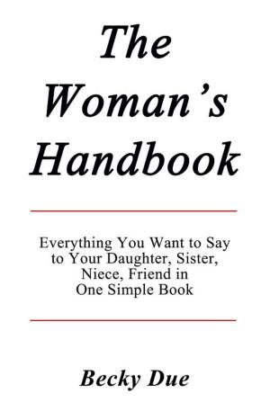 Cover of The Woman’s Handbook: Everything You Want to Say to Your Daughter, Sister, Niece, Friend in One Simple Book.
