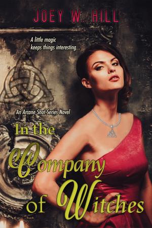 Cover of the book In the Company of Witches by Joey W. Hill, Desiree Holt