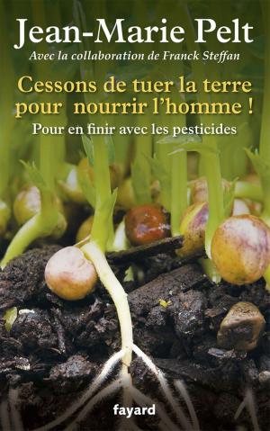 Cover of the book Cessons de tuer la terre pour nourrir l'homme ! by Jacques Attali