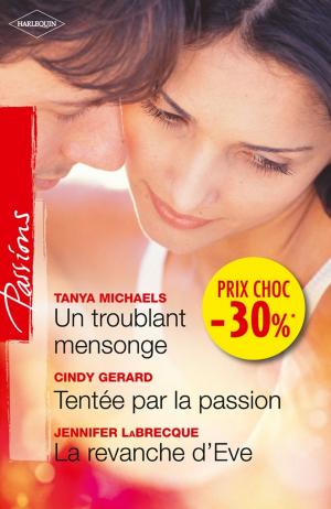 Book cover of Un troublant mensonge - Tentée par la passion - La revanche d'Eve