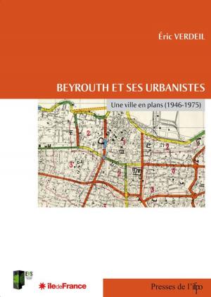 Cover of the book Beyrouth et ses urbanistes by André Raymond