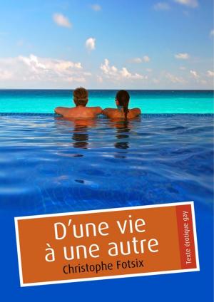 Cover of the book D'une vie à une autre (érotique gay) by Alex D.