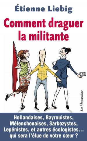 Cover of the book Comment draguer la militante by Christian Defort