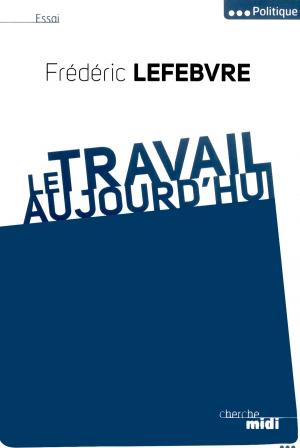 Cover of the book Le travail, Aujourd'hui by Philippe NORMAND, Pierre PERRET