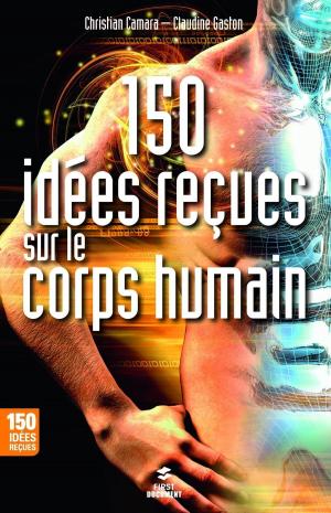 Cover of the book 150 idées reçues sur le corps humain by Brad STONE