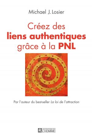 Cover of the book Créez des liens authentiques grâce à la PNL by Michelle Larivey