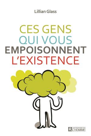 Cover of the book Ces gens qui vous empoisonnent l'existence by Jocelyne Robert