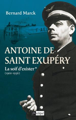 Cover of the book Antoine de Saint Exupéry T1 : La soif d'exister by Jean-Pierre Vergès