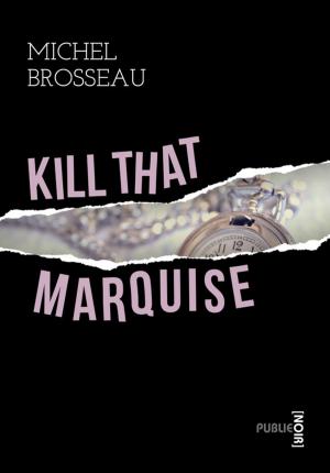 Cover of the book Kill that marquise by Charles Baudelaire
