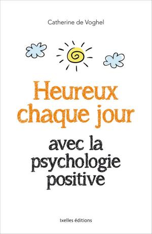 Cover of the book Heureux chaque jour, avec la psychologie positive by Damien Galtier