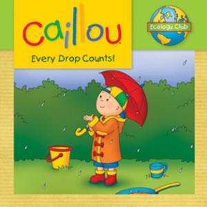 Cover of the book Caillou: Every Drop Counts by Sarah Margaret Johanson