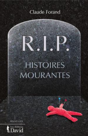 Cover of the book R.I.P. Histoires mourantes by Jean-Claude Larocque, Denis Sauvé