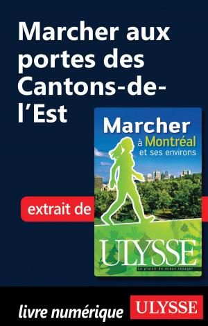 Cover of the book Marcher aux portes des Cantons-de-l’Est by Collectif Ulysse
