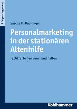 Cover of the book Personalmarketing in der stationären Altenhilfe by Andreas Schwarzkopf, Wolfgang Tanzer, Brigitte Finsterer, Daniela Leibinger