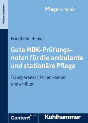 Cover of the book Gute MDK-Prüfungsnoten für die ambulante und stationäre Pflege by Heike Reggentin, Jürgen Dettbarn-Reggentin