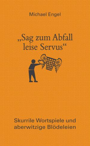 Cover of the book "Sag zum Abfall leise Servus" by Gerhard Kellner