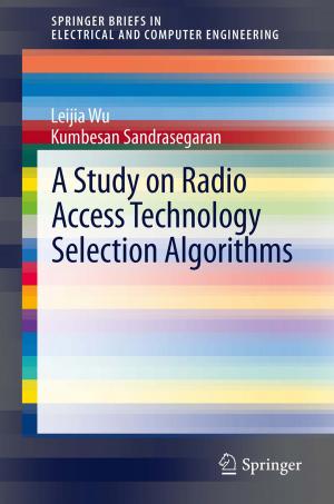 Cover of the book A Study on Radio Access Technology Selection Algorithms by Hans-Georg Weigand, Andreas Filler, Reinhard Hölzl, Sebastian Kuntze, Matthias Ludwig, Jürgen Roth, Barbara Schmidt-Thieme, Gerald Wittmann