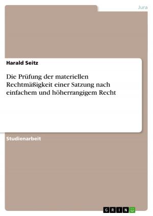 Cover of the book Die Prüfung der materiellen Rechtmäßigkeit einer Satzung nach einfachem und höherrangigem Recht by GRIN Verlag