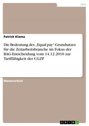 Cover of the book Die Bedeutung des 'Equal pay'-Grundsatzes für die Zeitarbeitsbranche im Fokus der BAG-Entscheidung vom 14.12.2010 zur Tariffähigkeit der CGZP by Oliver Witzorky