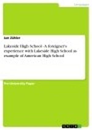 Cover of the book Lakeside High School - A foreigner's experience with Lakeside High School as example of American High School by Sebastian Krug