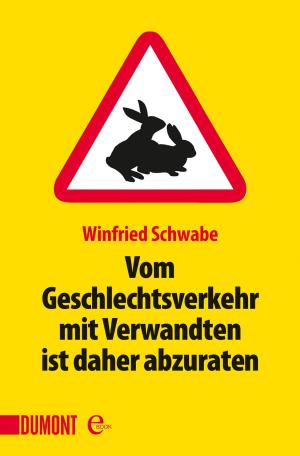 Cover of the book Vom Geschlechtsverkehr mit Verwandten ist daher abzuraten by John von Düffel